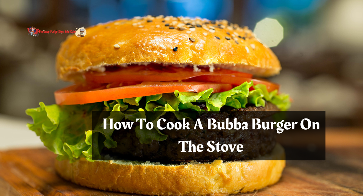 How To Cook A Bubba Burger On The Stove