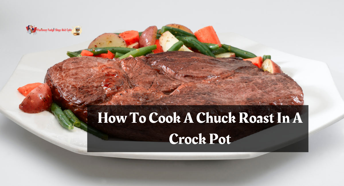 How To Cook A Chuck Roast In A Crock Pot