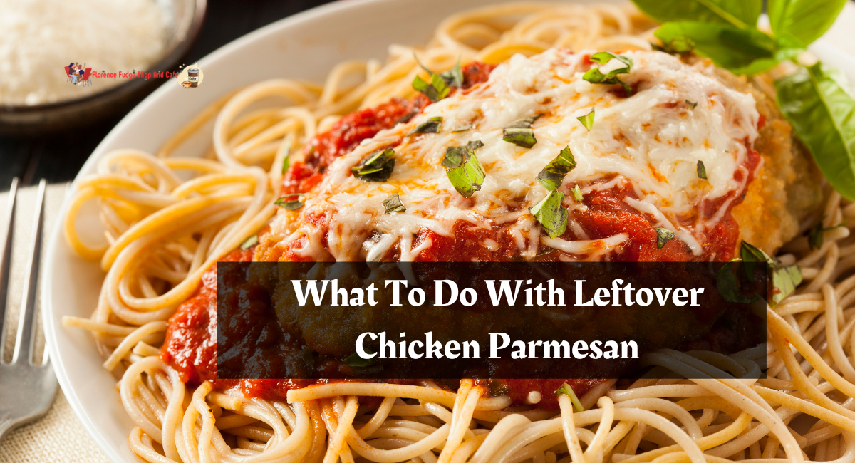 What To Do With Leftover Chicken Parmesan