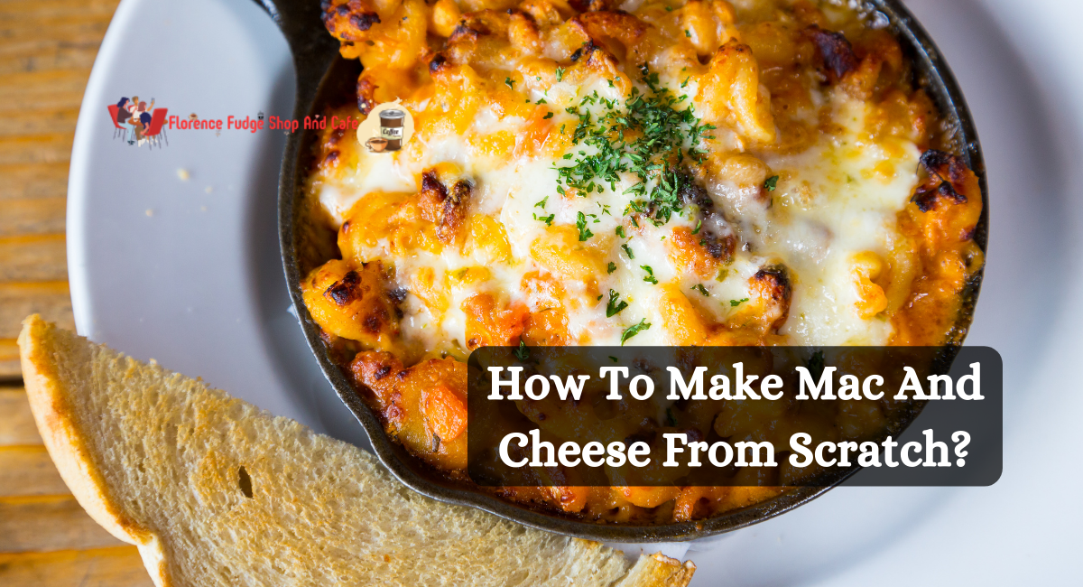 How To Make Mac And Cheese From Scratch?