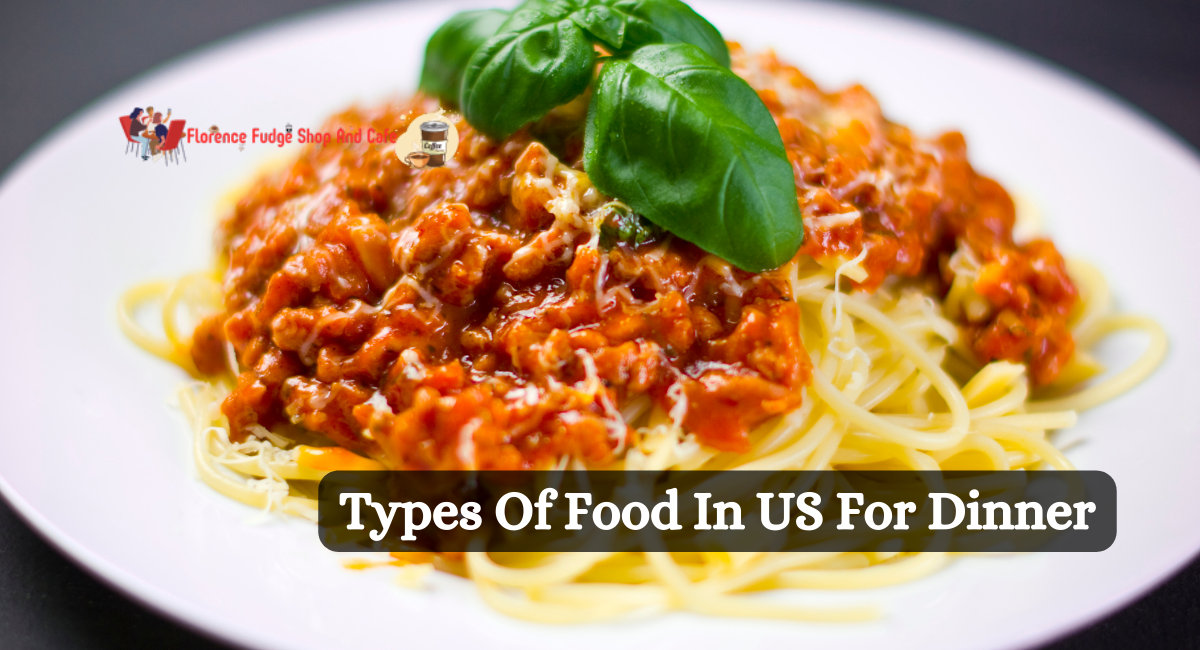 Types Of Food In US For Dinner