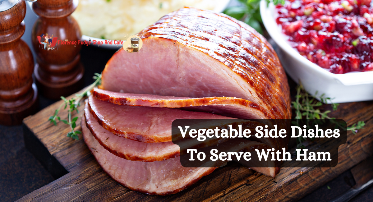 Vegetable Side Dishes To Serve With Ham