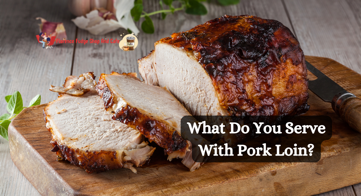 What Do You Serve With Pork Loin?