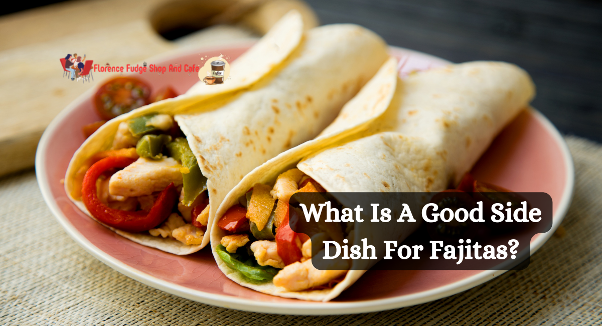 What Is A Good Side Dish For Fajitas?