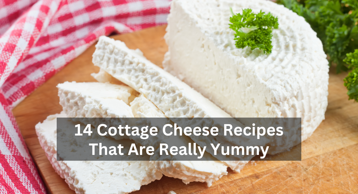 14 Cottage Cheese Recipes That Are Really Yummy